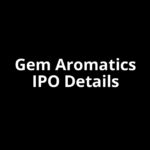 Gem Aromatics IPO Date, Review, Price, Allotment Details