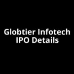 Globtier Infotech IPO Date, Review, Price, Allotment Details