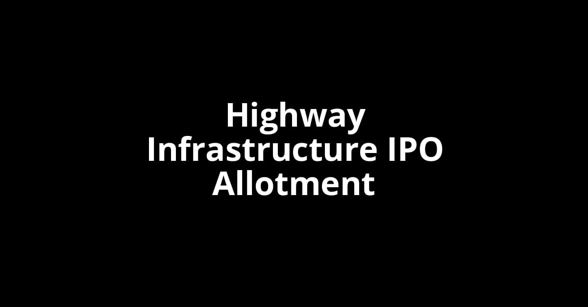 Highway Infrastructure IPO Allotment Status