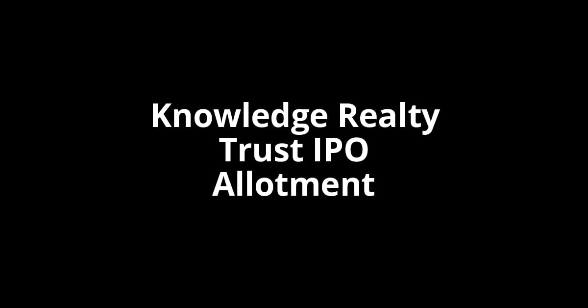 Knowledge Realty Trust IPO Allotment Status
