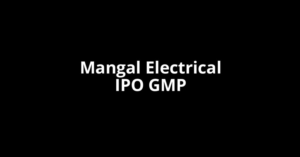 Mangal Electrical IPO GMP, Grey Market Premium Today Mangal Electrical IPO GMP, Grey Market Premium Today