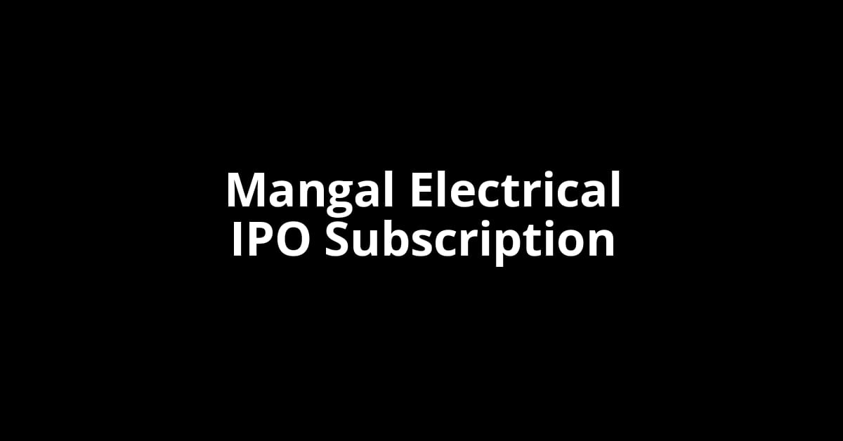 Mangal Electrical IPO Subscription Status