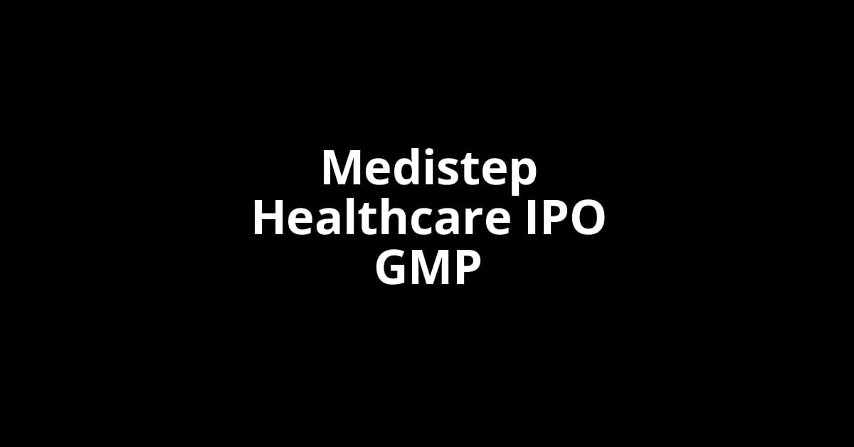 Medistep Healthcare IPO GMP, Grey Market Premium Today