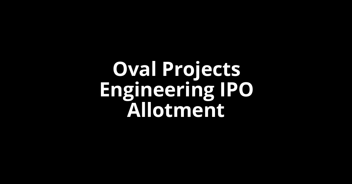 Oval Projects Engineering IPO Allotment Status Oval Projects Engineering IPO Allotment Status