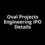 Oval Projects Engineering IPO Date, Review, Price, Allotment Details
