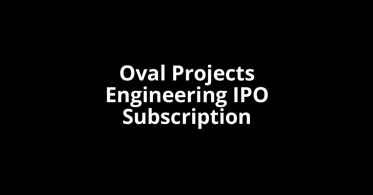 Oval Projects Engineering IPO Subscription Status Oval Projects Engineering IPO Subscription Status