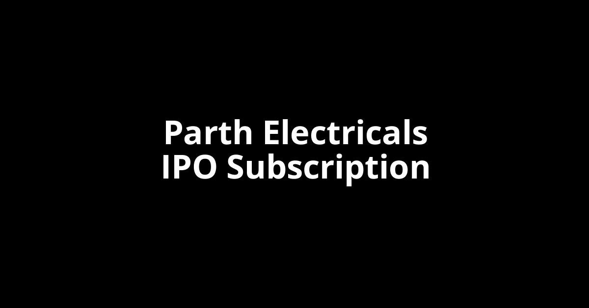 Parth Electricals IPO Subscription Status Parth Electricals IPO Subscription Status