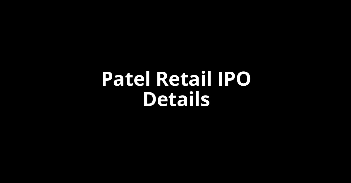 Patel Retail IPO Date, Review, Price, Allotment Details