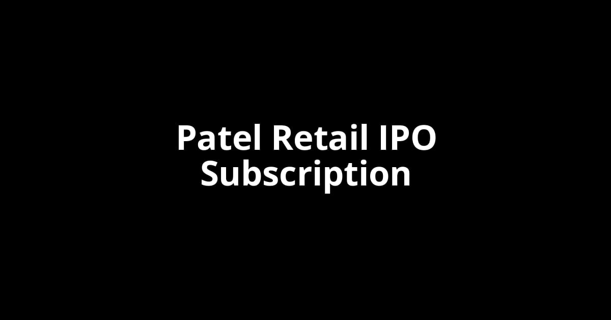Patel Retail IPO Subscription Status