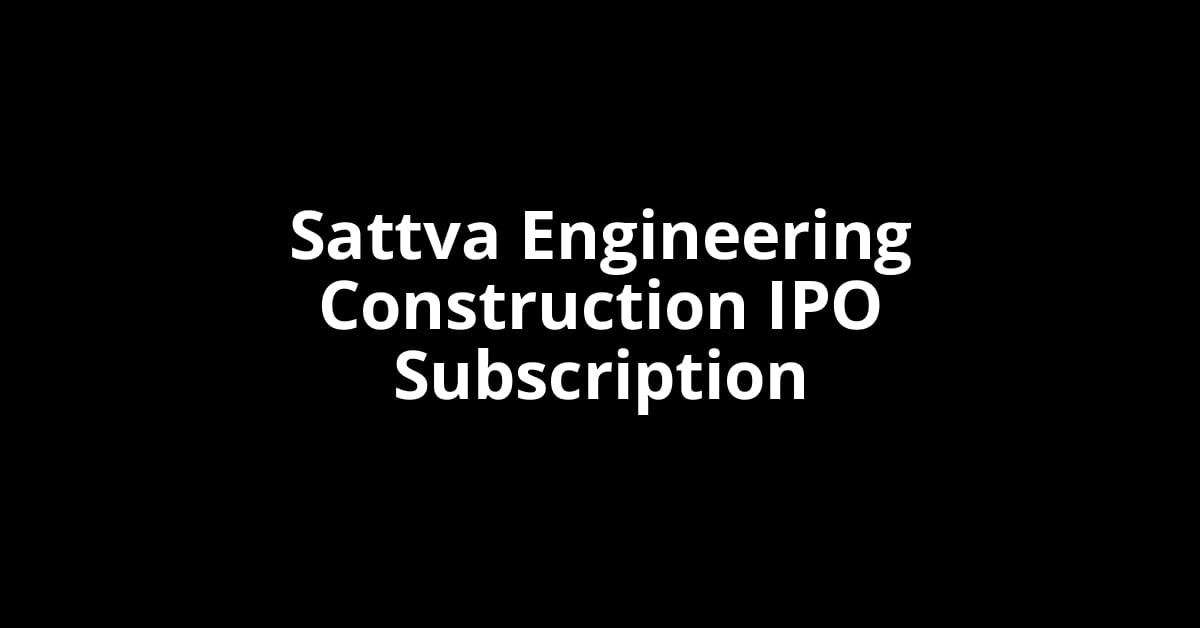 Sattva Engineering Construction IPO Subscription Status