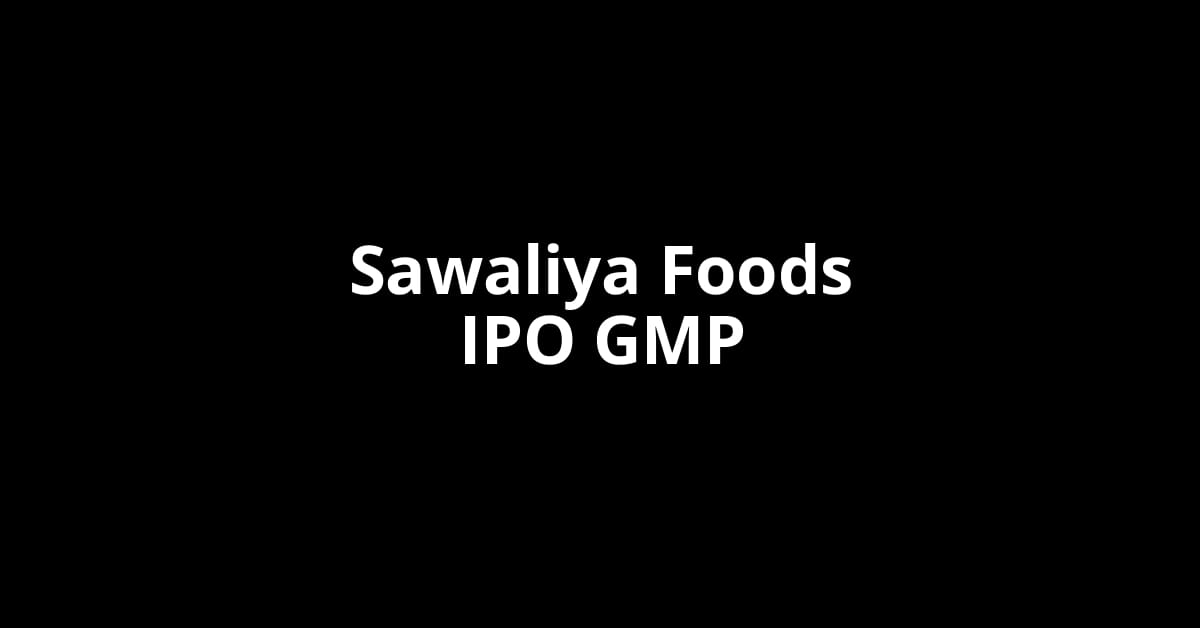 Sawaliya Foods IPO GMP, Grey Market Premium Today