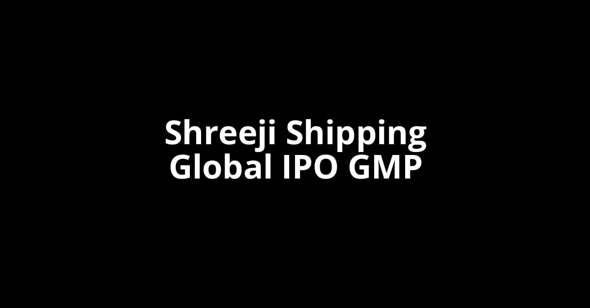 Shreeji Shipping Global IPO GMP, Grey Market Premium Today