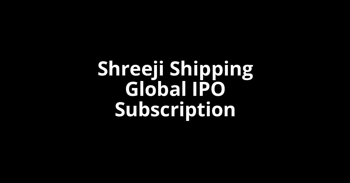 Shreeji Shipping Global IPO Subscription Status