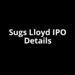 Sugs Lloyd IPO Date, Review, Price, Allotment Details
