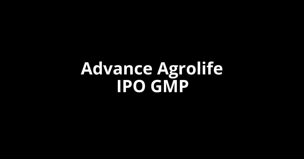 Advance Agrolife IPO GMP, Grey Market Premium Today