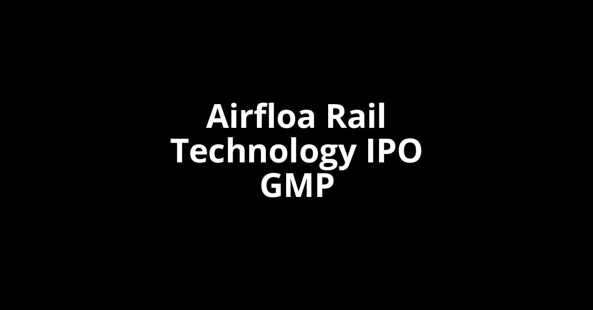 Airfloa Rail Technology IPO GMP, Grey Market Premium Today