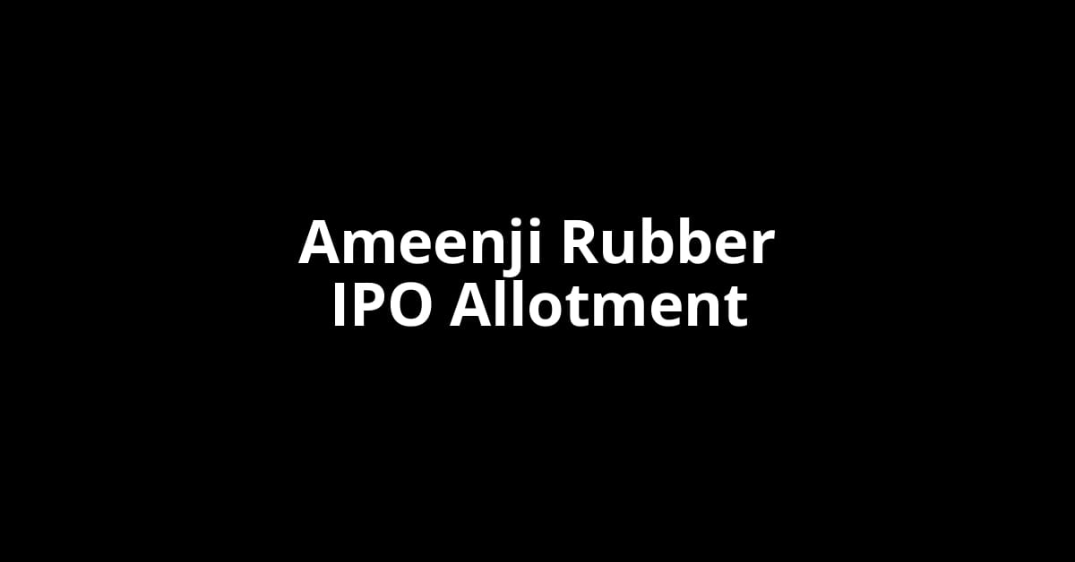 Ameenji Rubber IPO Allotment Status