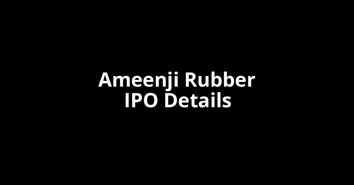 Ameenji Rubber IPO Date, Review, Price, Allotment Details