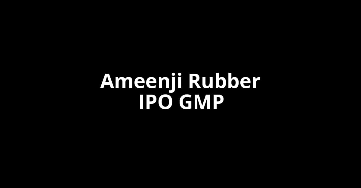 Ameenji Rubber IPO GMP, Grey Market Premium Today