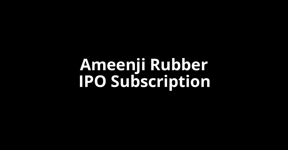 Ameenji Rubber IPO Subscription Status