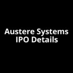 Austere Systems IPO Date, Review, Price, Allotment Details