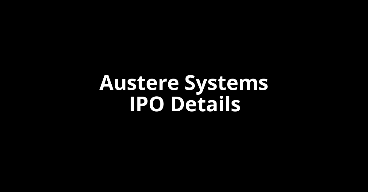 Austere Systems IPO Date, Review, Price, Allotment Details Austere Systems IPO Date, Review, Price, Allotment Details