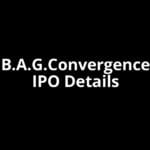 B.A.G.Convergence IPO Date, Review, Price, Allotment Details
