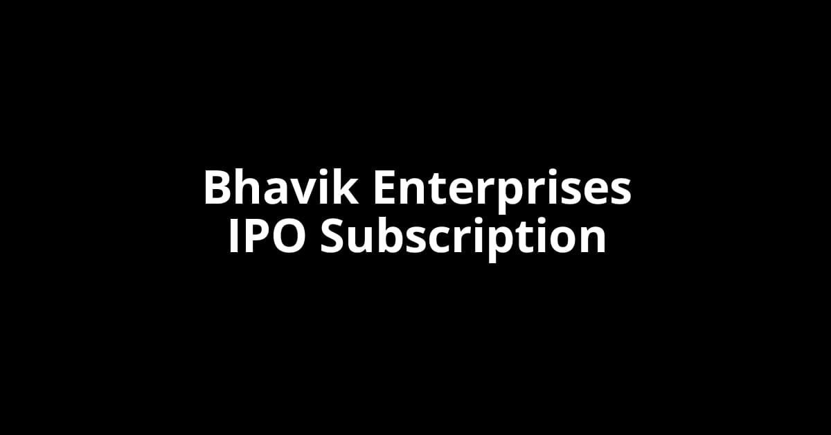 Bhavik Enterprises IPO Subscription Status