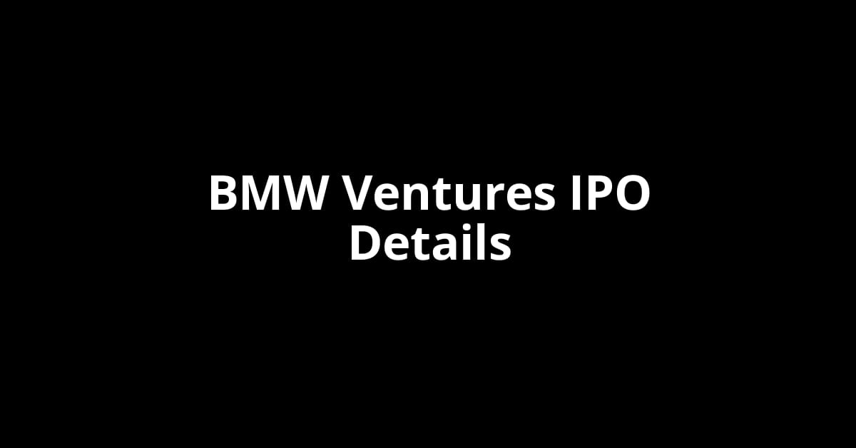 BMW Ventures IPO Date, Review, Price, Allotment Details
