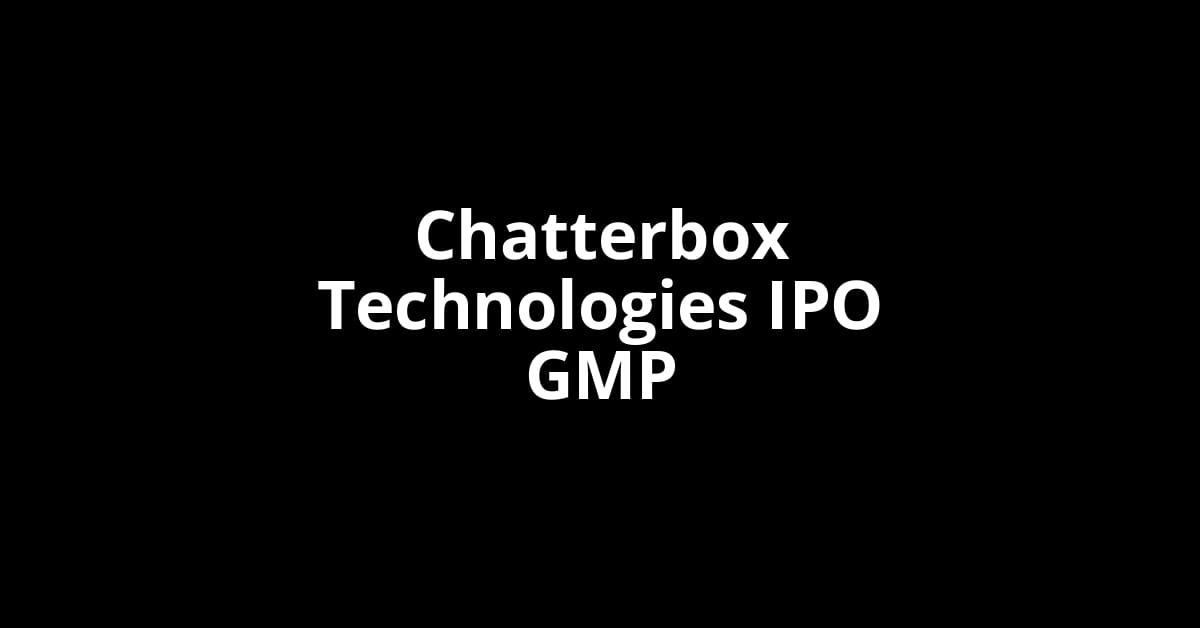 Chatterbox Technologies IPO GMP, Grey Market Premium Today