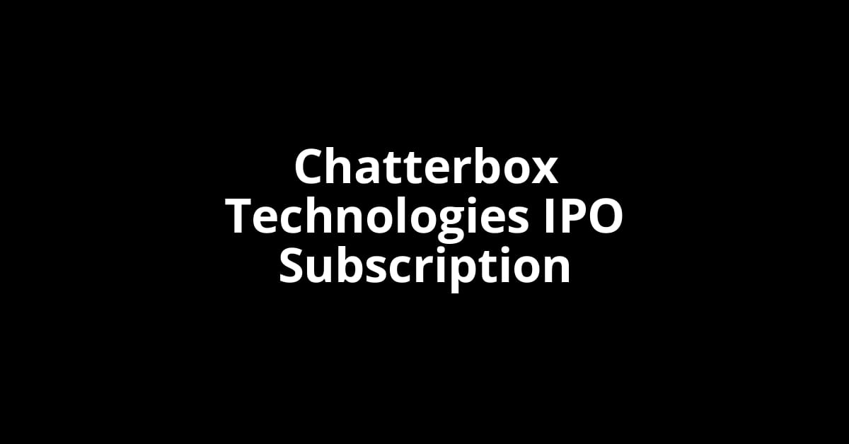 Chatterbox Technologies IPO Subscription Status
