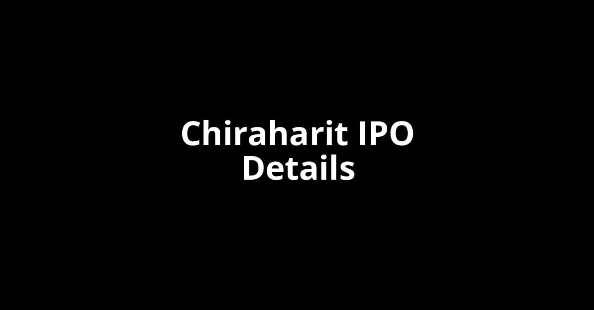 Chiraharit IPO Date, Review, Price, Allotment Details