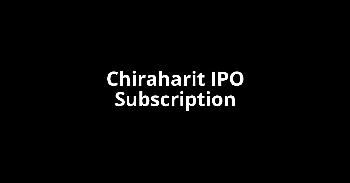 Chiraharit IPO Subscription Status