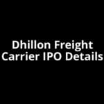 Dhillon Freight Carrier IPO Date, Review, Price, Allotment Details