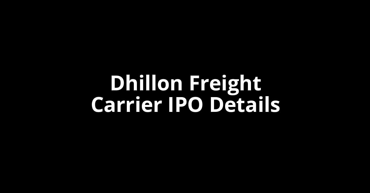 Dhillon Freight Carrier IPO Date, Review, Price, Allotment Details