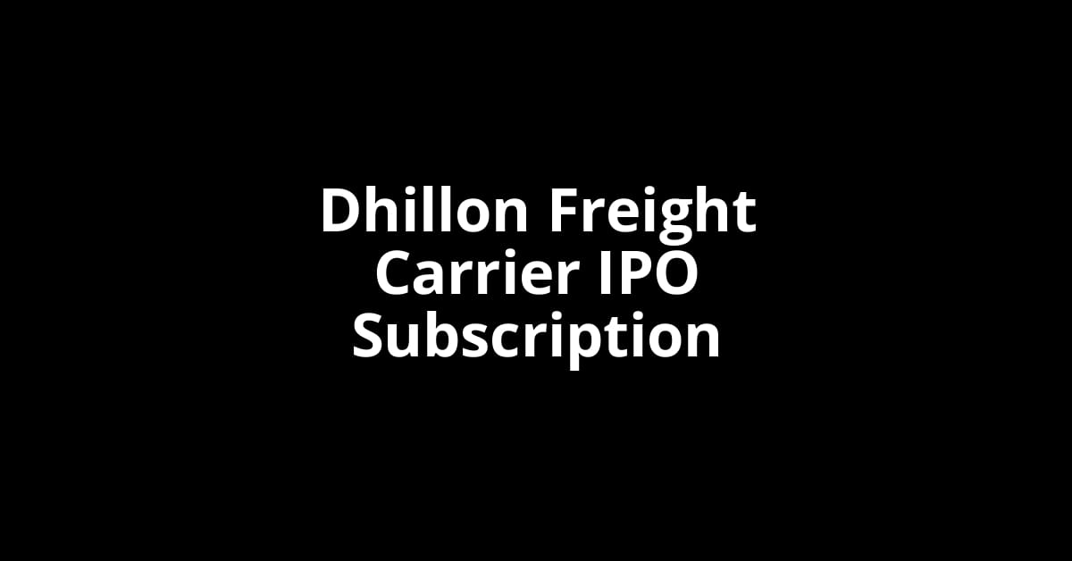 Dhillon Freight Carrier IPO Subscription Status