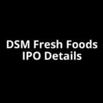 DSM Fresh Foods IPO Date, Review, Price, Allotment Details
