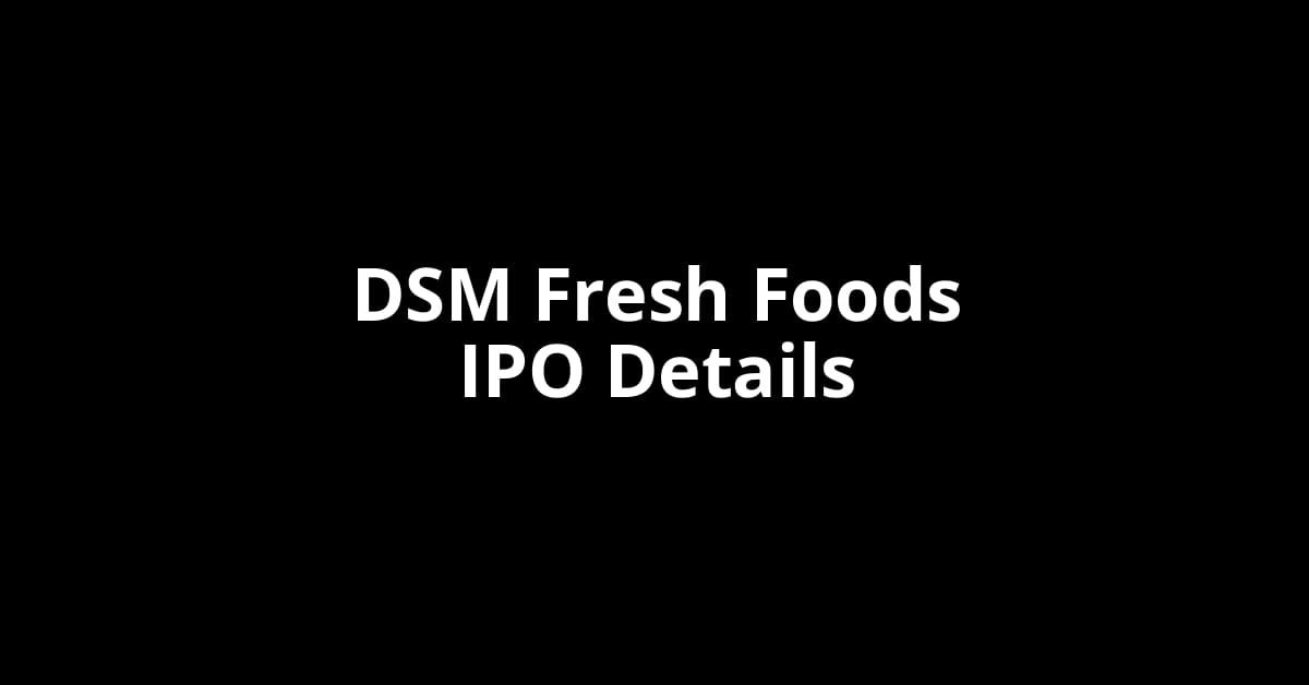 DSM Fresh Foods IPO Date, Review, Price, Allotment Details