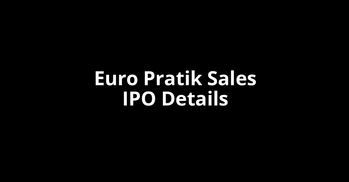 Euro Pratik Sales IPO Date, Review, Price, Allotment Details