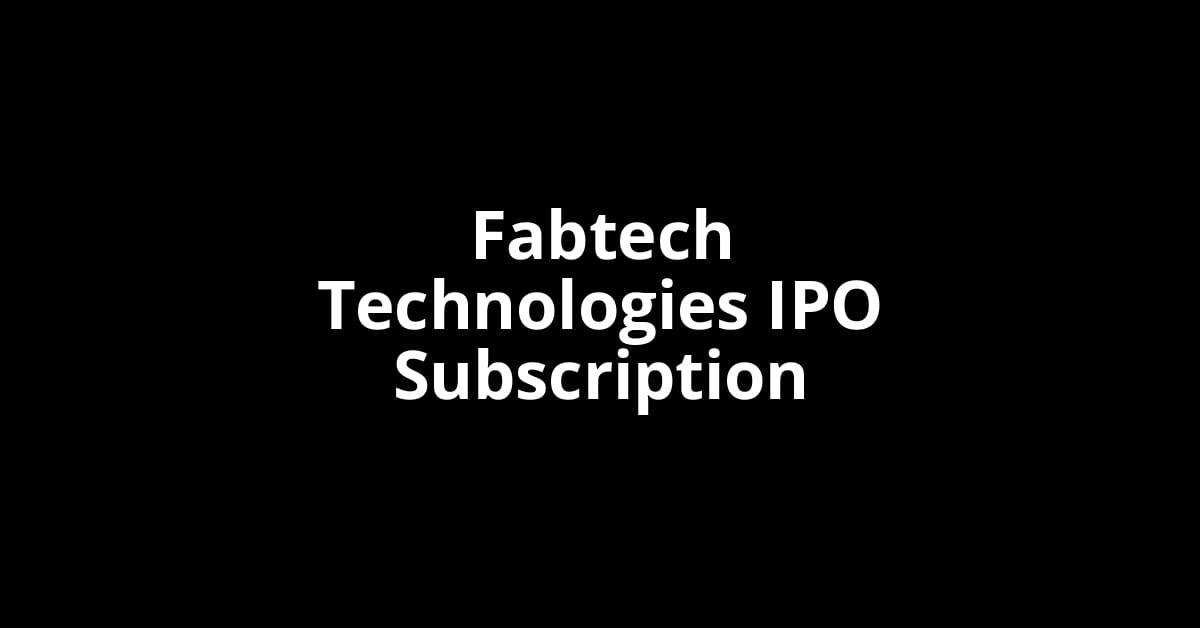 Fabtech Technologies IPO Subscription Status