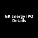 GK Energy IPO Date, Review, Price, Allotment Details GK Energy IPO Date, Review, Price, Allotment Details