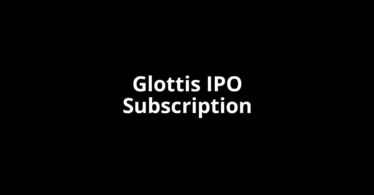 Glottis IPO Subscription Status