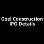 Goel Construction IPO Date, Review, Price, Allotment Details