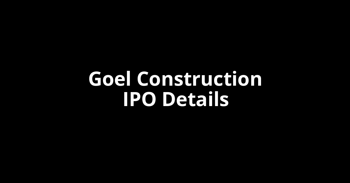 Goel Construction IPO Date, Review, Price, Allotment Details Goel Construction IPO Date, Review, Price, Allotment Details
