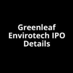 Greenleaf Envirotech IPO Date, Review, Price, Allotment Details