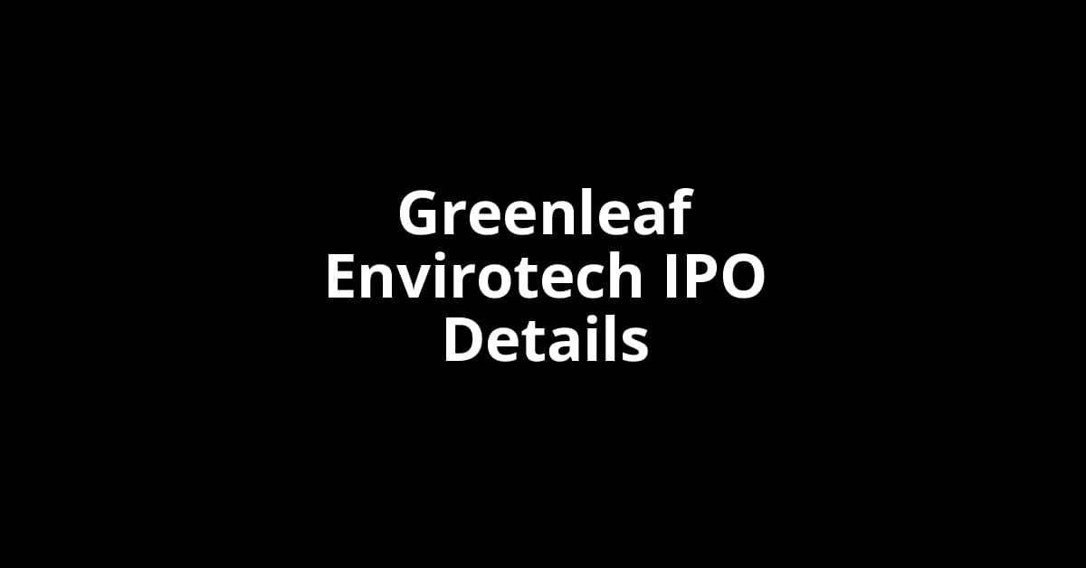 Greenleaf Envirotech IPO Date, Review, Price, Allotment Details