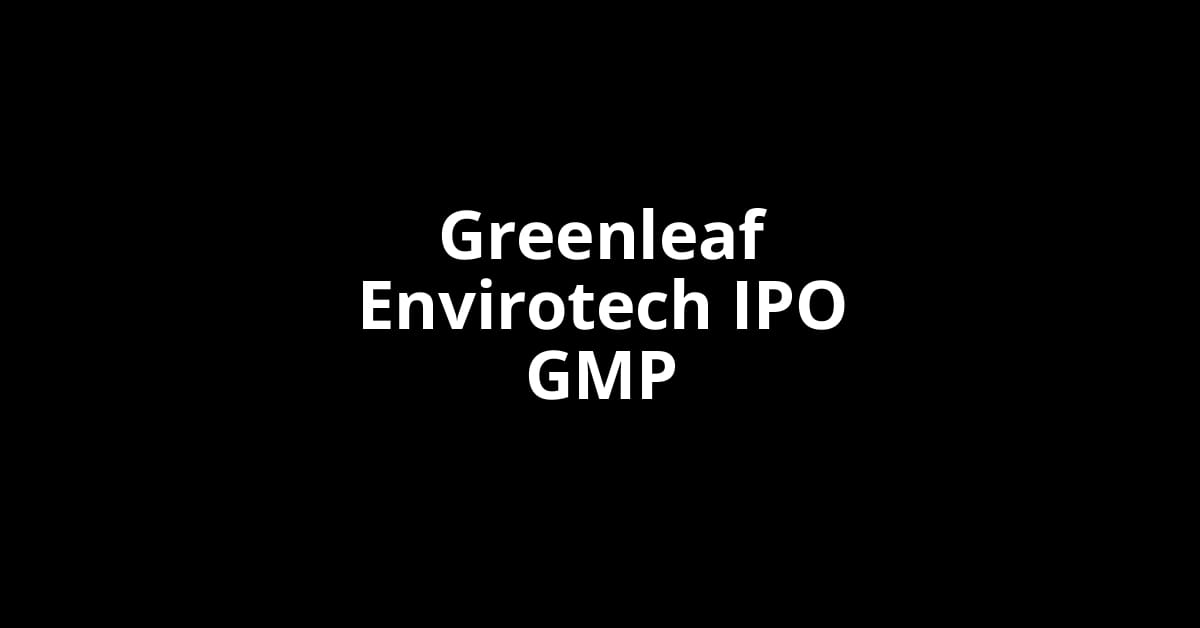 Greenleaf Envirotech IPO GMP, Grey Market Premium Today