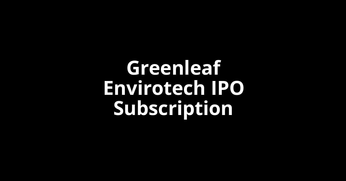 Greenleaf Envirotech IPO Subscription Status