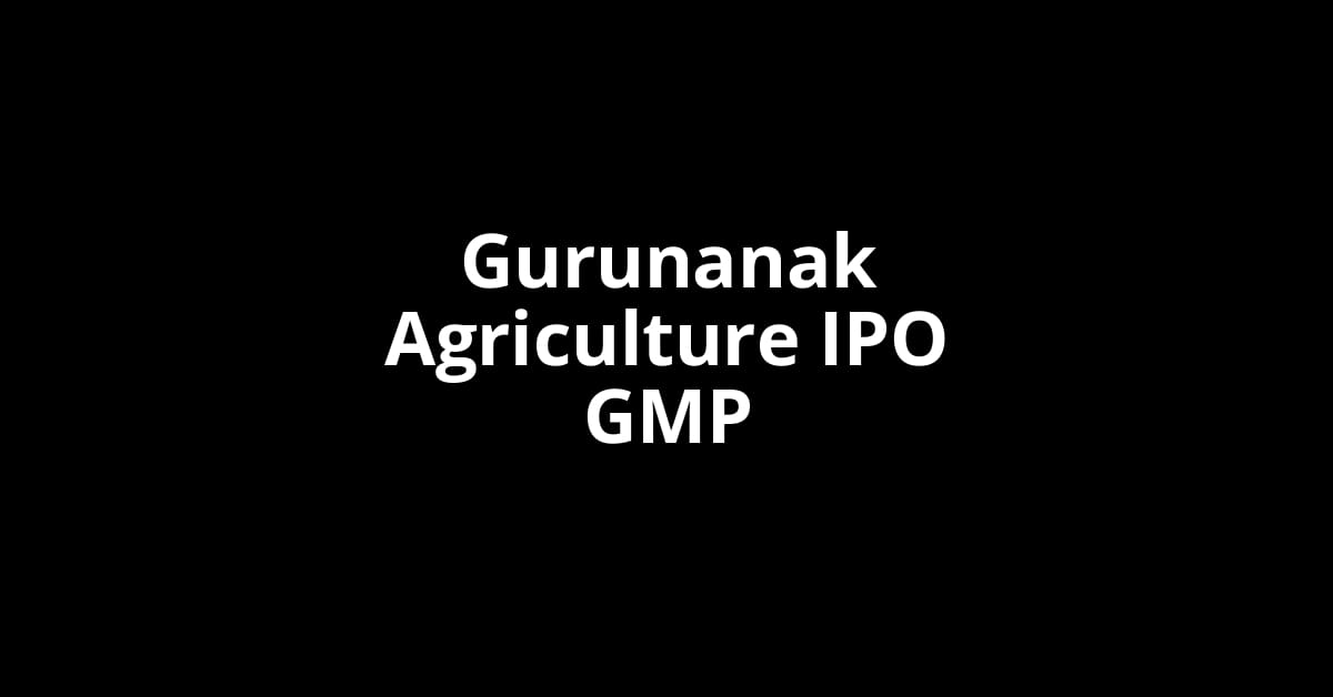 Gurunanak Agriculture IPO GMP, Grey Market Premium Today