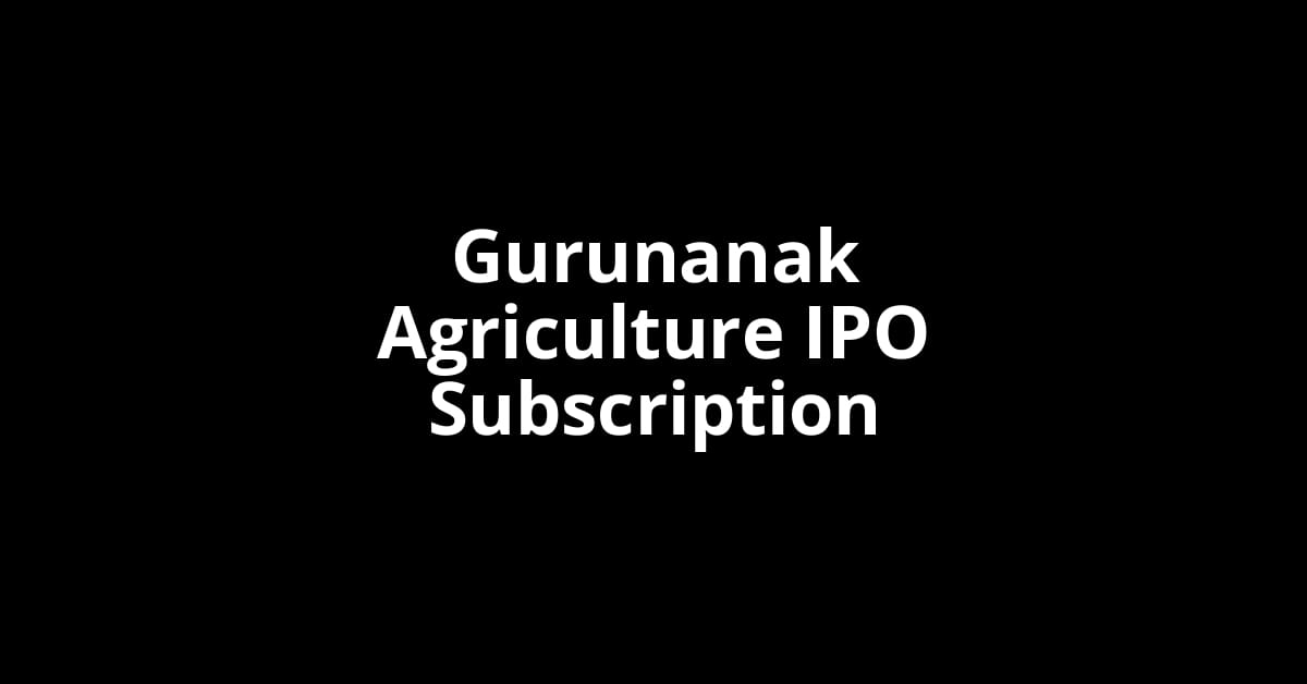Gurunanak Agriculture IPO Subscription Status